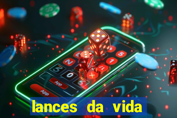 lances da vida assistir online